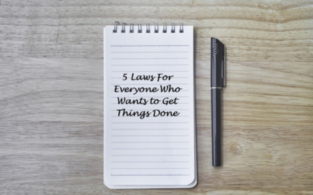 5 Laws for Everyone Who Wants to Get Things Done