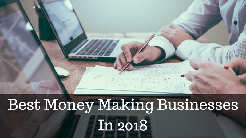 Best Money Making Businesses In 2018